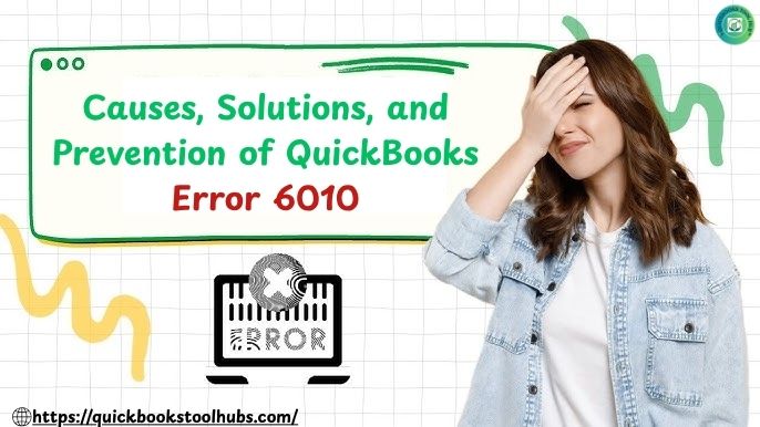 Causes, Solutions, and Prevention of QuickBooks Error 6010