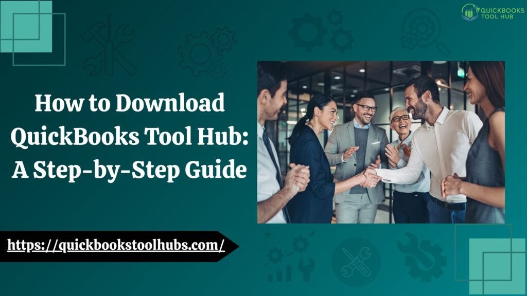 How to Download QuickBooks Tool Hub: A Step-by-Step Guide