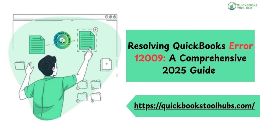 Resolving QuickBooks Error 12009: A Comprehensive 2025 Guide