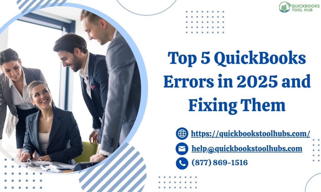 Top 5 QuickBooks Errors in 2025 and Fixing Them