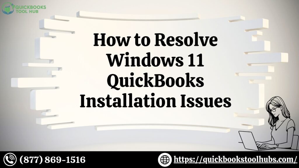 How to Resolve Windows 11 QuickBooks Installation Issues