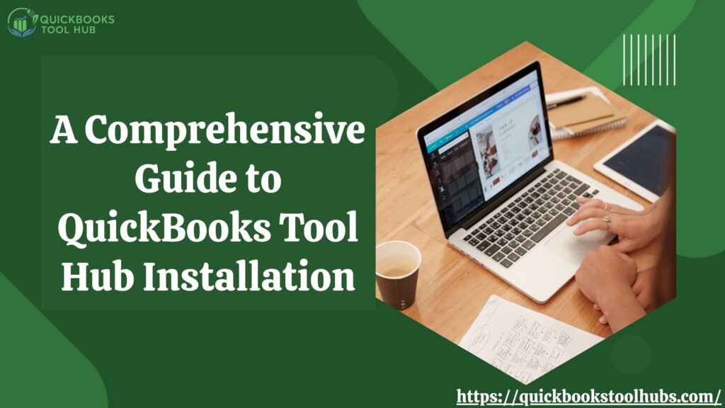 A Comprehensive Guide to QuickBooks Tool Hub Installation