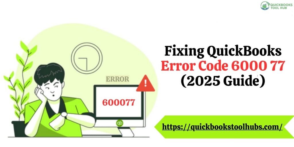 Fixing QuickBooks Error Code 6000 77 (2025 Guide)