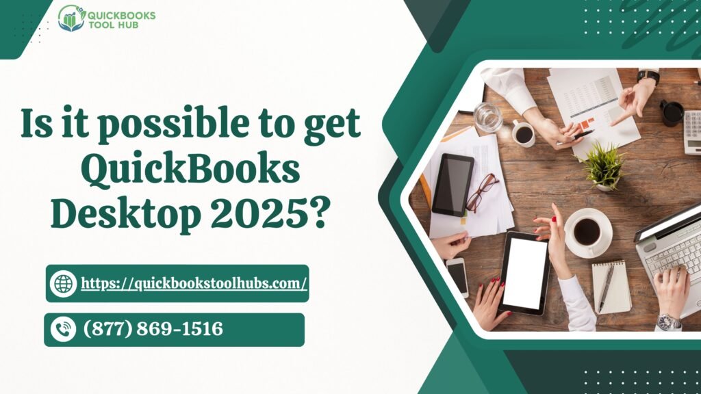 Is it possible to get QuickBooks Desktop 2025?