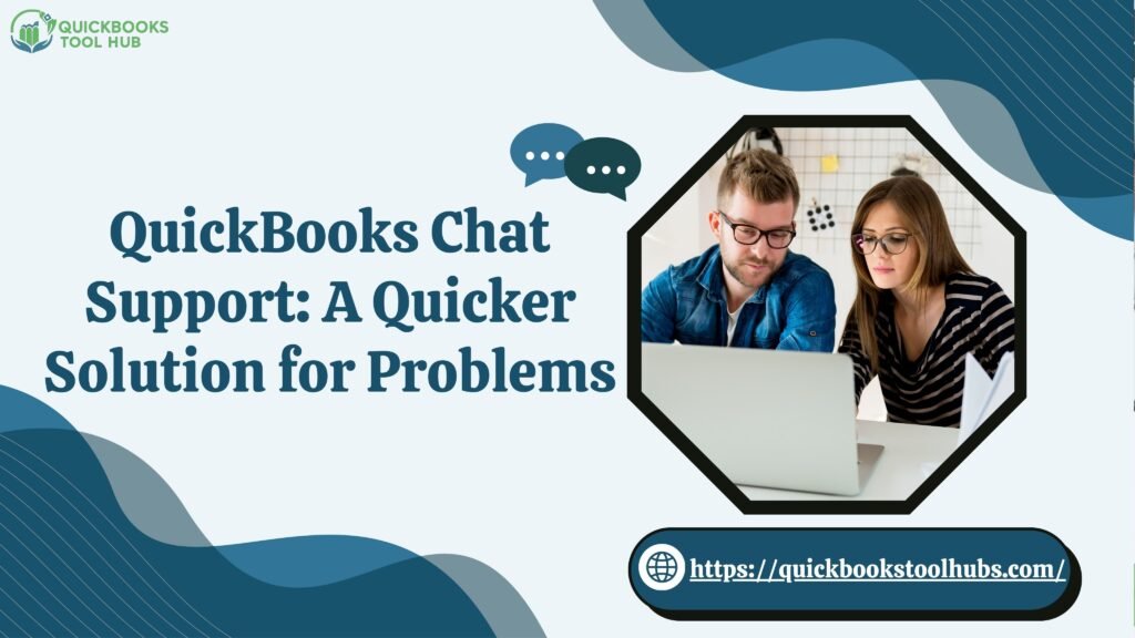 QuickBooks Chat Support: A Quicker Solution for Problems