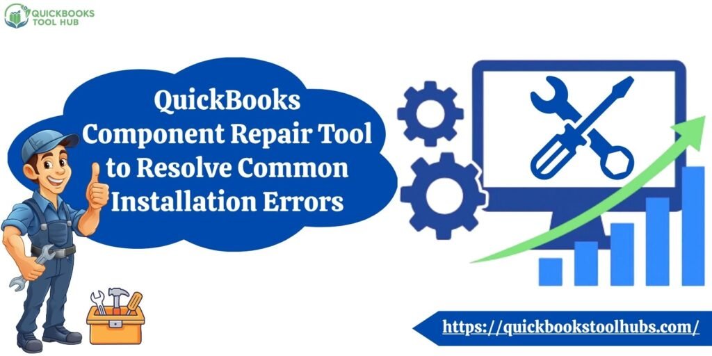 QuickBooks Component Repair Tool to Resolve Common Installation Errors