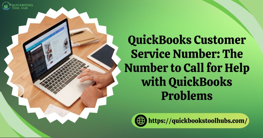 QuickBooks Customer Service Number: The Number to Call for Help with QuickBooks Problems
