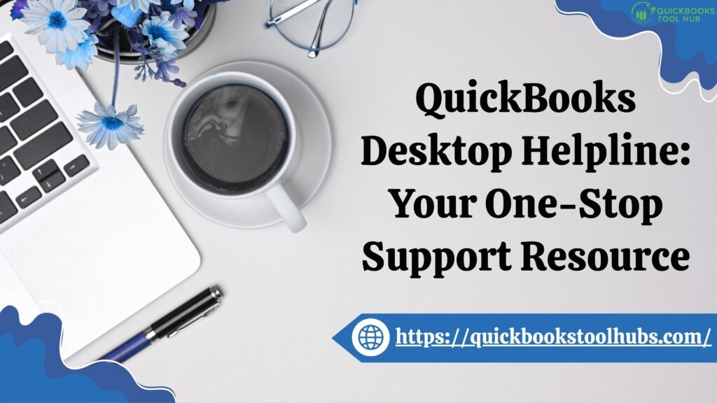QuickBooks Desktop Helpline: Your One-Stop Support Resource