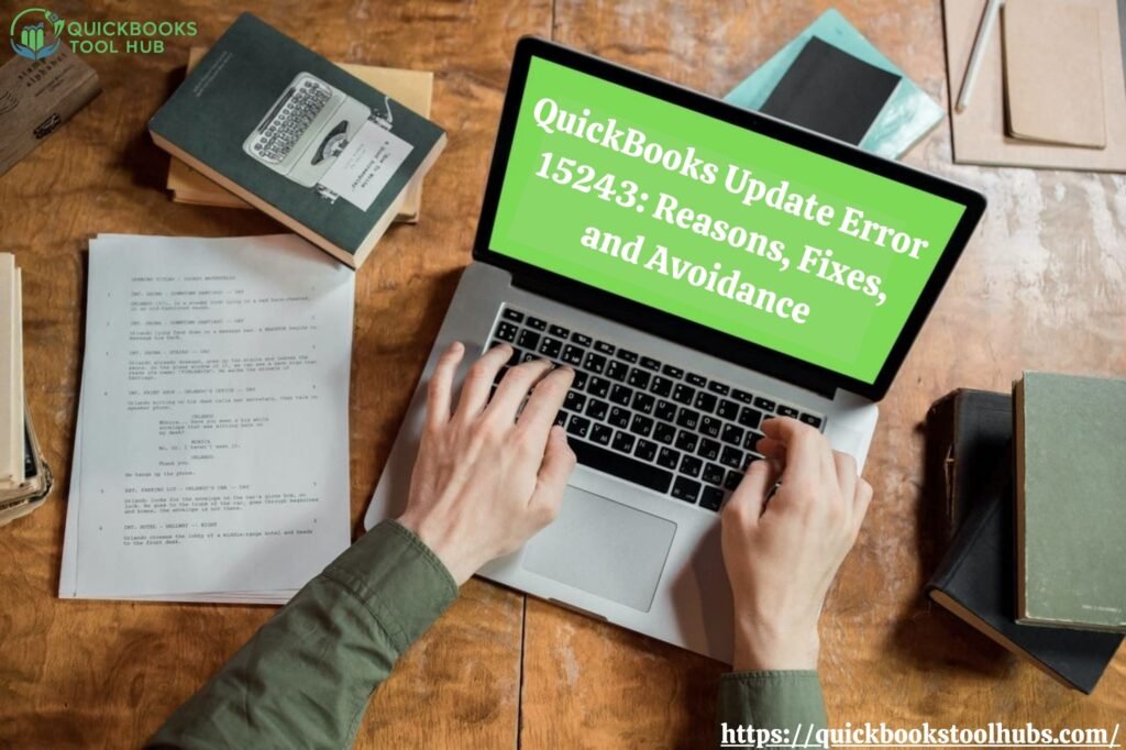QuickBooks Update Error 15243: Reasons, Fixes, and Avoidance