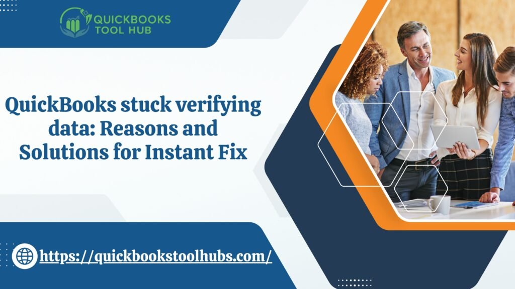 QuickBooks stuck verifying data: Reasons and Solutions for Instant Fix